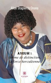 Ayeuh : femme de distinction, la force herculéenne