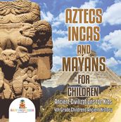 Aztecs, Incas, and Mayans for Children   Ancient Civilizations for Kids   4th Grade Children s Ancient History