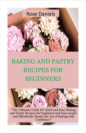 BAKING AND PASTRY RECIPES FOR BEGINNERS