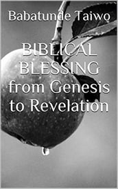 BIBLICAL BLESSING from Genesis to Revelation