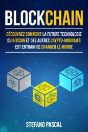 BLOCKCHAIN: Découvrez comment la future technologie derrière le bitcoin et les autres crypto-monnaies change le monde.