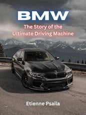 BMW: The Story of the Ultimate Driving Machine