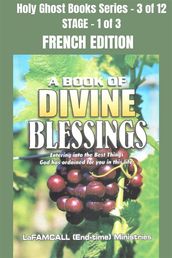 A BOOK OF DIVINE BLESSINGS - Entering into the Best Things God has ordained for you in this life - FRENCH EDITION