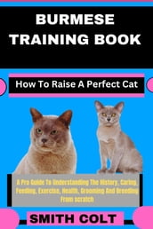 BURMESE TRAINING BOOK How To Raise A Perfect Cat