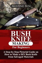 BUSH KNIFE MAKING FOR BEGINNERS