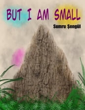 BUT I AM SMALL