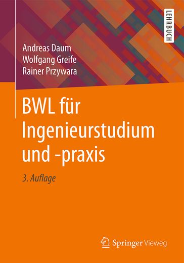 BWL für Ingenieurstudium und -praxis - Andreas Daum - Rainer Przywara - Wolfgang Greife