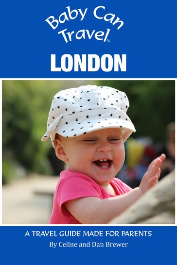 Baby Can Travel: London - Celine Brewer - Dan Brewer