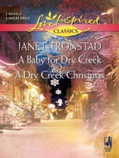 A Baby For Dry Creek And A Dry Creek Christmas: A Baby for Dry Creek (Dry Creek) / A Dry Creek Christmas (Mills & Boon Love Inspired)