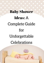 Baby Shower Ideas: A Complete Guide for Unforgettable Celebrations