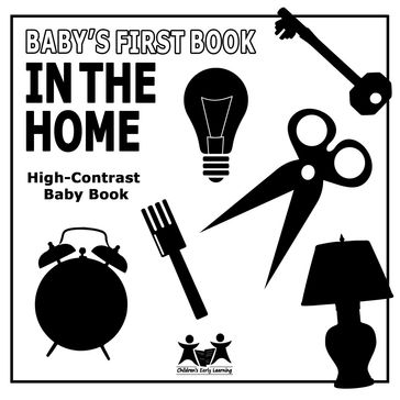 Baby's First Book: In The Home: High-Contrast Black And White Baby Book - Children