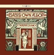Baby s Own Aesop - Being the Fables Condensed in Rhyme with Portable Morals - Illustrated by Walter Crane