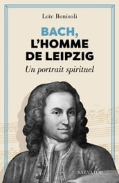 Bach, l homme de Leipzig