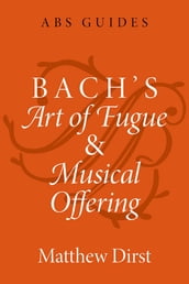 Bach s Art of Fugue and Musical Offering