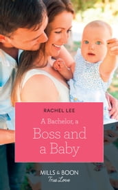 A Bachelor, A Boss And A Baby (Conard County: The Next Generation, Book 40) (Mills & Boon True Love)