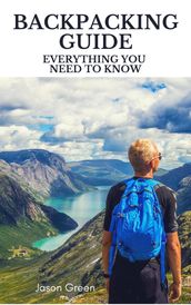 Backpacking Guide - Everything you Need to Know