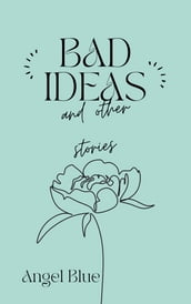 Bad Ideas and Other Stories