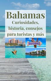Bahamas, curiosidades, historia, consejos para turistas y más.