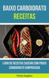 Baixo Carboidrato Receitas: Livro De Receitas Caseiro Com Pouco Carboidrato Comprovado