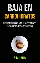 Baja En Carbohidratos: Recetas Simples Y Efectivas Para Bajar De Peso Bajas En Carbohidratos
