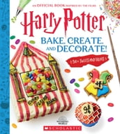Bake, Create, and Decorate: 30+ Sweets and Treats (Harry Potter)