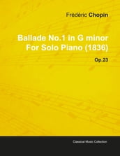 Ballade No.1 in G Minor by FrÃdÃric Chopin for Solo Piano (1836) Op.23