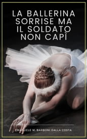 La Ballerina Sorrise ma il Soldato Non Capì