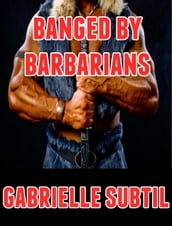 Banged by Barbarians (Rough Reluctant Gangbang Erotica)