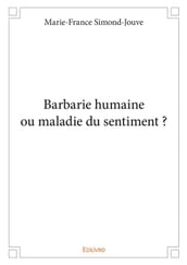 Barbarie humaine ou maladie du sentiment ?