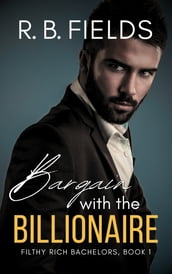 Bargain with the Billionaire: A Steamy Enemies-to-Lovers Billionaire Romance