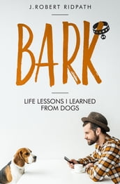 Bark Life lessons I learned from dogs