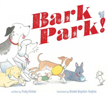 Bark Park! - Trudy Krisher