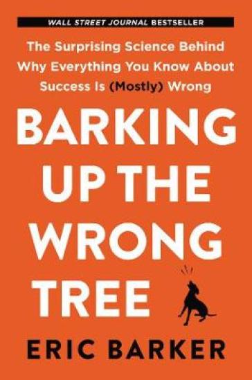 Barking Up the Wrong Tree - Eric Barker