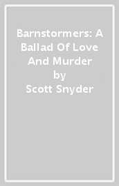 Barnstormers: A Ballad Of Love And Murder