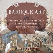 Baroque Art - Art History Book for Children Children s Arts, Music & Photography Books