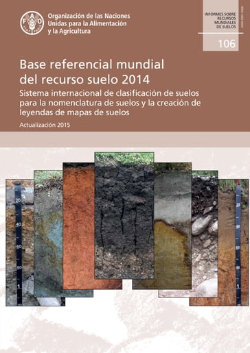 Base referencial mundial del recurso suelo 2014: Sistema internacional de clasificación de suelos para la nomenclatura de suelos y la creación de leyendas de mapas de suelos. Actualización 2015. Informes sobre recursos mundiales de suelos 106 - Organización de las Naciones Unidas para la Alimentación y la Agricultura