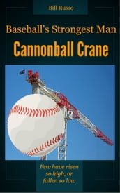 Baseball s Strongest Man, Cannonball Crane