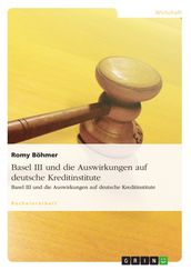 Basel III und die Auswirkungen auf deutsche Kreditinstitute