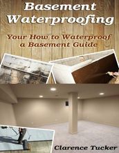 Basement Waterproofing: Your How to Waterproof a Basement Guide