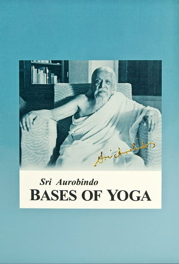 Bases of Yoga - Sri Aurobindo