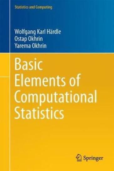 Basic Elements of Computational Statistics - Wolfgang Karl Hardle - Ostap Okhrin - Yarema Okhrin