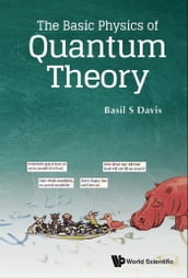 Basic Physics Of Quantum Theory, The