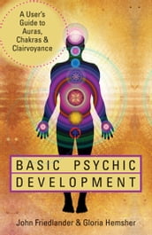 Basic Psychic Development: A User s Guide to Auras, Chakras & Clairvoyance