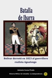 Batalla de Ibarra. Bolívar derrotó en 1823 al guerrillero realista Agualongo