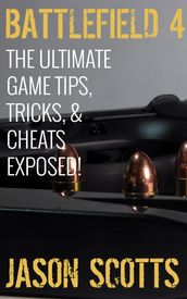 Battlefield 4 :The Ultimate Game Tips, Tricks, & Cheats Exposed!