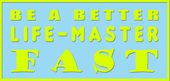 Be A Better Life-Master Fast