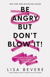 Be Angry, But Don t Blow It
