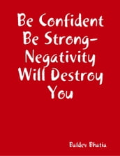 Be Confident Be Strong- Negativity Will Destroy You