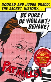 Be Pure! Be Vigilant! Behave! 2000AD & Judge Dredd: The Secret History 45th Anniversary Edition