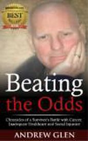 Beating the Odds: Chronicles of a Survivor s Battle with Cancer, Inadequate Healthcare and Social Injustice